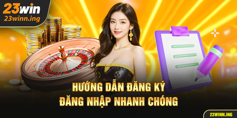 Hướng dẫn đăng ký - đăng nhập nhanh chóng