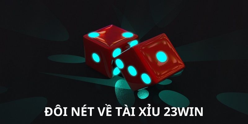 Sơ lược về game tài xỉu tại 23WIN