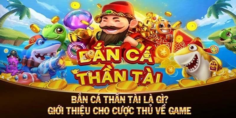 Những nét chung về bắn cá thần tài